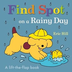 [Ebook]$$ 💖 Find Spot on a Rainy Day: A Lift-the-Flap Book     Board book – Lift the flap, April 4