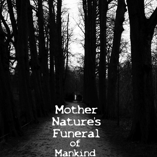 Mother Nature's Funeral of Mankind