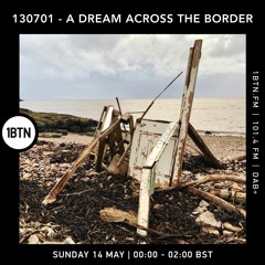 130701 - A Dream Across The Border 45 - Radio Show On 1BTN - 14.05.23