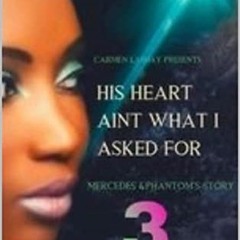 Read PDF 📕 HIS HEART AINT WHAT I ASKED FOR 3: Mercedes and Phantom's Story by  Carme