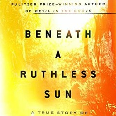 READ KINDLE PDF EBOOK EPUB Beneath a Ruthless Sun: A True Story of Violence, Race, an