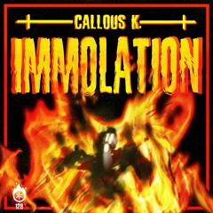 Callous K. - Immolation