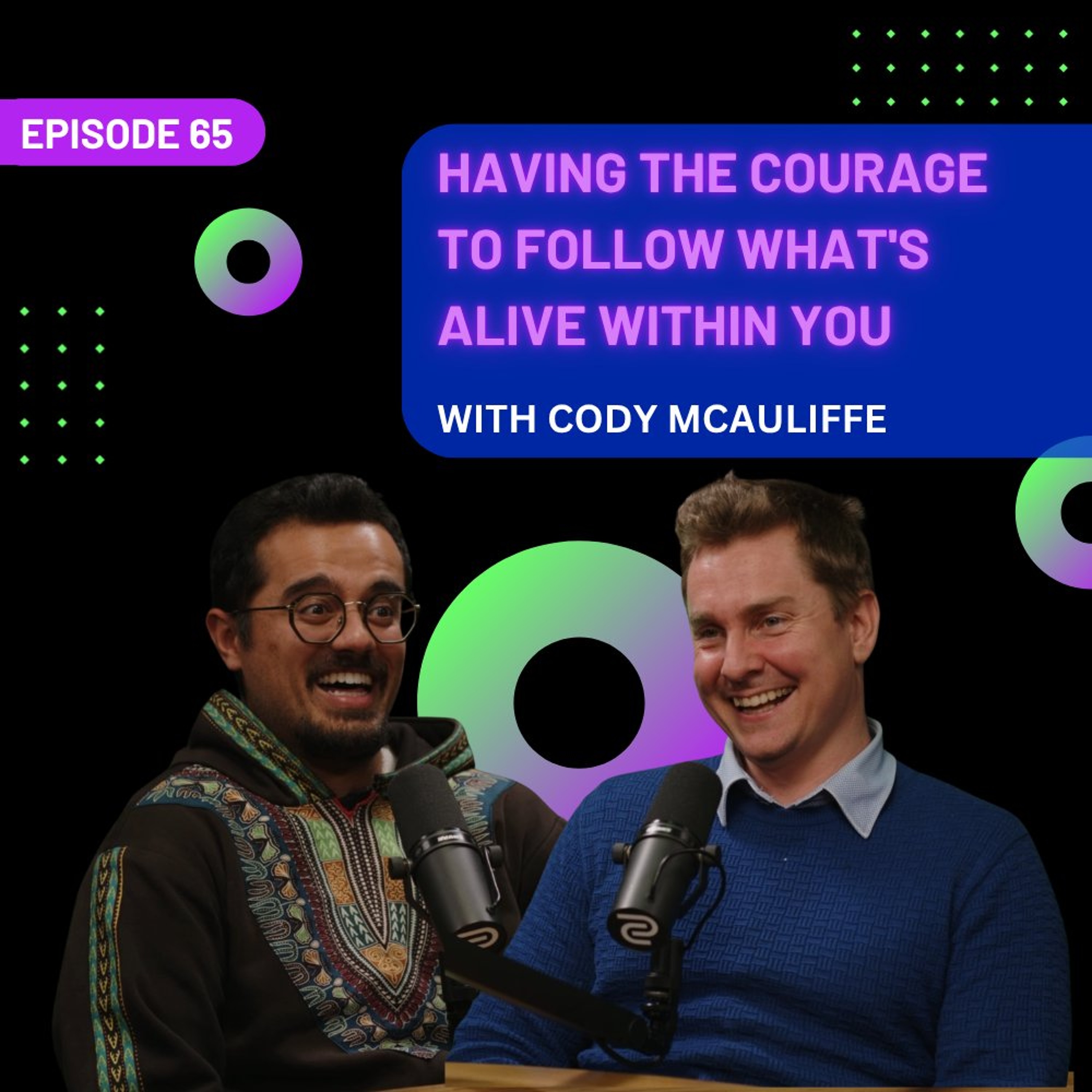 EP 65 – Having the Courage to Follow What’s Alive Within You with Cody McAuliffe