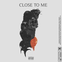 CLOSE TO ME