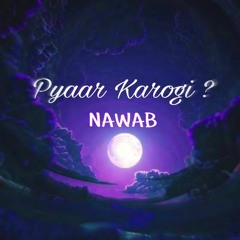 Nawab - PYAAR KAROGI