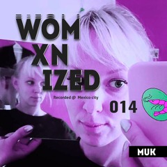 WOMXNIZED 014: Muk @ Mexico City