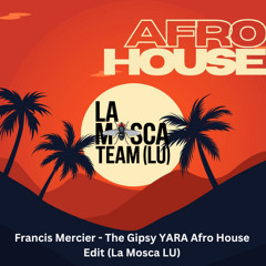 Francis Mercier - The Gipsy YARA Afro House Edit (La Mosca LU) FREE Download