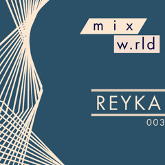 MIXW.RLD - SERIES VOL. 003 (REYKA)