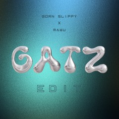 BORN SLIPPY X MAWU (GATZ EDIT)