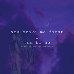 you broke me first x tum hi ho