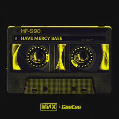 MNX & GeeCee - "Have Mercy Babe" (Extended) FREE DL