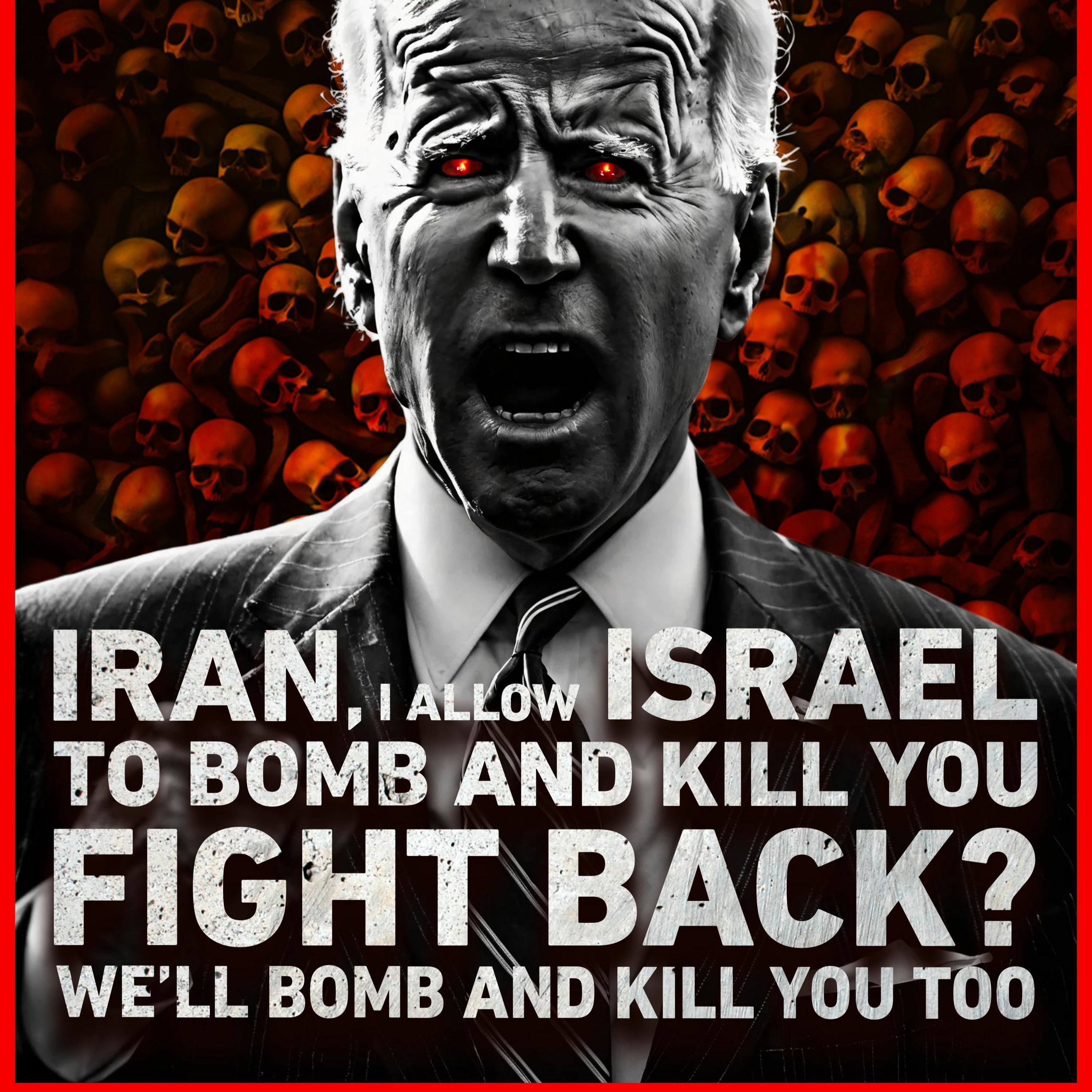 IRAN, I ALLOW ISRAEL TO BOMB AND KILL YOU! FIGHT BACK? WE’LL BOMB AND KILL YOU TOO!