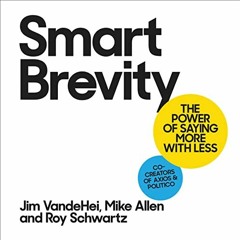 GET EBOOK 📋 Smart Brevity: The Power of Saying More with Less by  Roy Schwartz,Mike