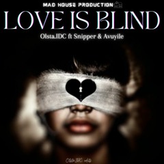 LOVE IS BLIND ft Snipper &Avuyile