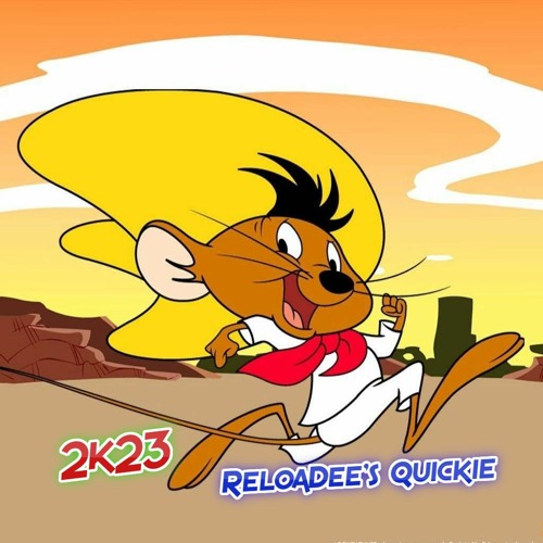 ReloaDee's Quickie - Speedy Gonzales 2k23