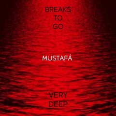 Breaks To Go Very Deep - Mustafá