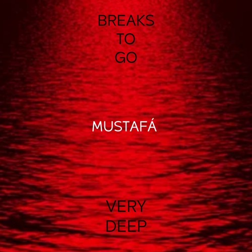 Breaks To Go Very Deep - Mustafá