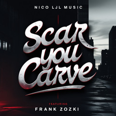 Scar You Carve ft. Frank Zozky