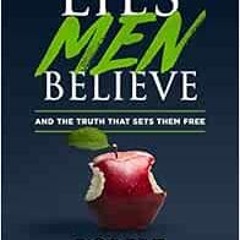 [Access] EBOOK EPUB KINDLE PDF Lies Men Believe: And the Truth that Sets Them Free by Robert Wolgemu