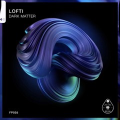 LOFTI - DARK MATTER (ORIGINAL MIX)