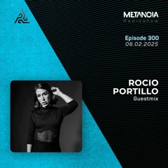 Metanoia pres. Rocio Portillo [Exclusive Guestmix] EP.300