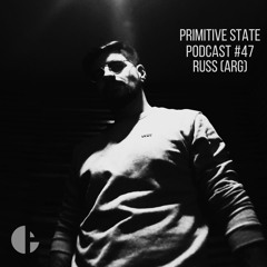 Primitive State Podcast #47 - Russ (ARG)