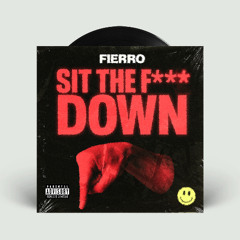 Fierro - Sit the F*** Down (Free Download)
