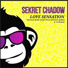 Sekret Chadow - Love Sensation (Donald Bump Night Style Bootleg Remix) Ft. Flowdan