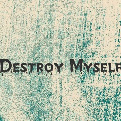Destroy Myself