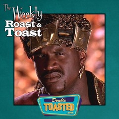 THE WEEKLY ROAST AND TOAST - 08 - 11 - 2021