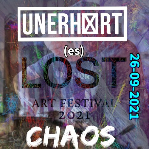 26-09-2021 - Lost-Art Festival 2021 # UNERHOERT(es)CHAOS