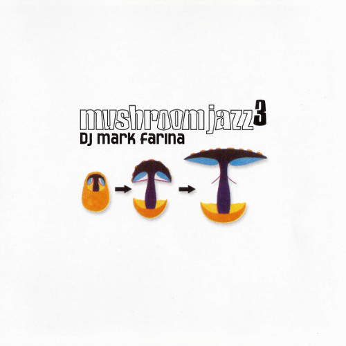 Stream Mark Farina - Mushroom Jazz, Vol. 3 - 2001 by br09402