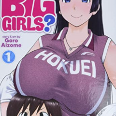 DOWNLOAD KINDLE 📁 Do You Like Big Girls? Vol. 1 by  Goro Aizome EBOOK EPUB KINDLE PD