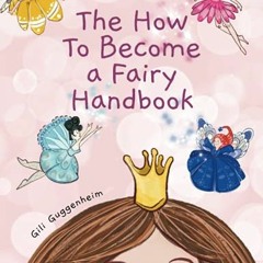 [PDF] ❤️ Read How to Become a Fairy Handbook by  Gili Guggenheim,Brooke Vitale,Katrina Santucci