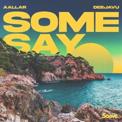 AALLAR & Deejavu - Some Say