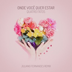 Quatro Fatos - Onde Você Quer Estar (Juliano Fernandes Remix)