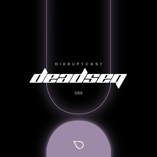 DIXRUPTCAST 089 | DEADSEQ