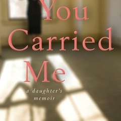 Epub✔ You Carried Me: A Daughter?s Memoir