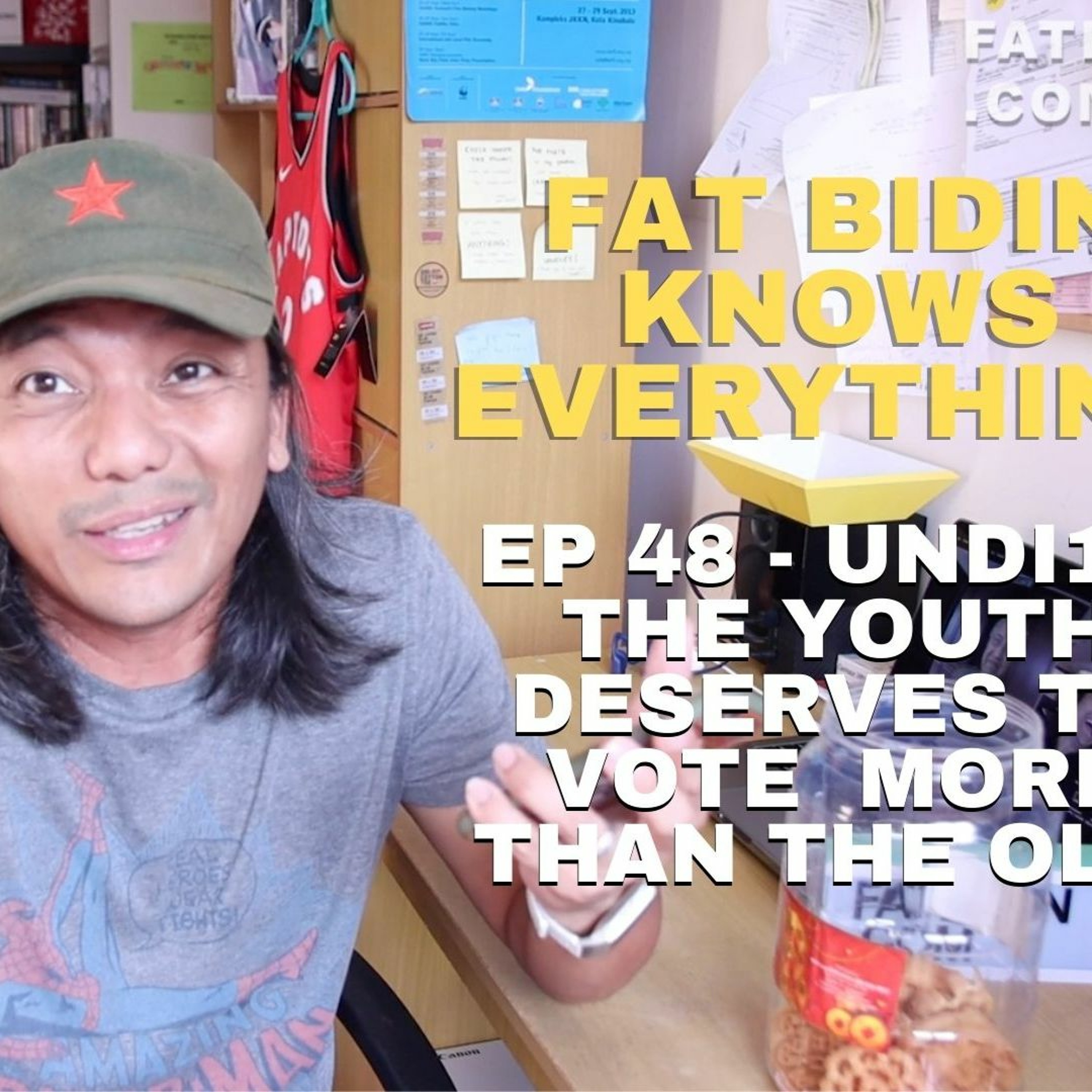 Fat Bidin Knows Everything (Ep 48) - UNDI18! The Youth Deserve To Vote More Than The Old! episode artwork
