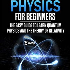 [ACCESS] EPUB KINDLE PDF EBOOK Quantum Physics for Beginners: The Easy Guide to Learn
