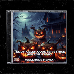 Teddy Killer,Counterstrike - Horror Story (SellRude Breaks Mix) FREE DOWNLOAD!!