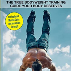 Get PDF 📙 Calisthenics: The True Bodyweight Training Guide Your Body Deserves - For