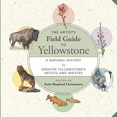 READ EPUB KINDLE PDF EBOOK The Artist's Field Guide to Yellowstone: A Natural History by Greater Yel