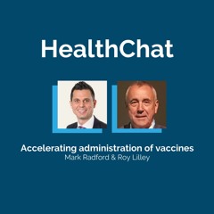 HealthChat with Mark Radford | Accelerating administration of vaccines