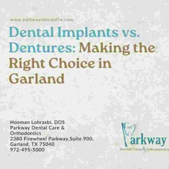 Dental Implants Vs. Dentures Making The Right Choice In Garland