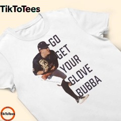 Awesome Dylan Lapic X Iuencetee Go Get Your Glove Bubba Shirt