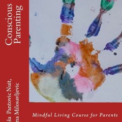 Get *[PDF] Books Conscious Parenting: Mindful Living Course for Parents BY Nataša Pantović