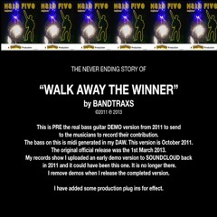 'Walk Away The Winner'/Bandtraxs Early Demo Oct 2011