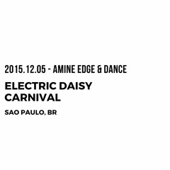 2015.12.05 - Amine Edge & DANCE @ Electric Daisy Carnival, Sao Paulo, BR