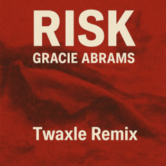 Risk - Gracie Abrams (Twaxle Remix)